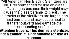 Sterilizers are not recommended for use on glass or flat top ranges.